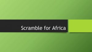 Scramble for Africa Directions Five groups Choose countries