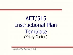 AET515 Instructional Plan Template Kristy Cotton Instructional Plan