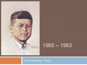 1960 1963 The Kennedy Years Lets Recap What