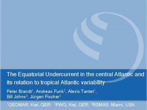 The Equatorial Undercurrent in the central Atlantic and