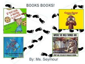 BOOKS By Ms Seymour CURIOUS GEORGE Where did