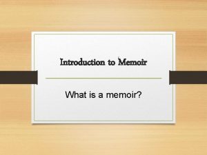 Introduction to Memoir What is a memoir Memoir