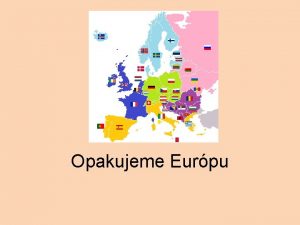 Opakujeme Eurpu Eurpa Stredn Eurpa Mapa Eurpy Vlajky