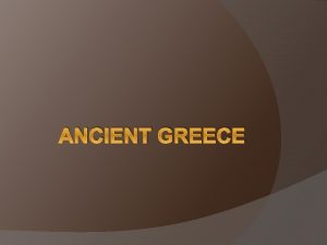 ANCIENT GREECE Geographic Features Part of the Balkan