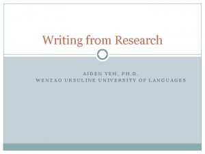 Writing from Research AIDEN YEH PH D WENZAO