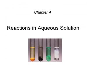 Chapter 4 Reactions in Aqueous Solution Reactions Between