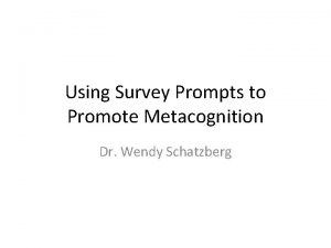 Using Survey Prompts to Promote Metacognition Dr Wendy