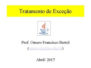 Tratamento de Exceo Prof Omero Francisco Bertol omeroutfpr