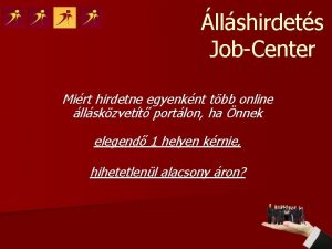 llshirdets JobCenter Mirt hirdetne egyenknt tbb online llskzvett