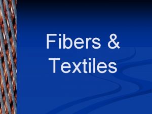 Fibers Textiles Fibers Textiles Fiber the smallest indivisible