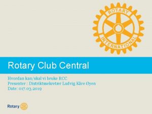 Rotary Club Central Hvordan kanskal vi bruke RCC