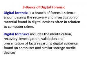 3 Basics of Digital Forensic Digital forensic is