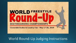 World RoundUp Judging Instructions The World RoundUp Judging