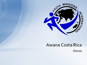 Awana Costa Rica Oansa Who are we US