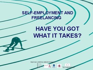 SELFEMPLOYMENT AND FREELANCING HAVE YOU GOT WHAT IT