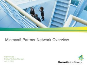 Microsoft Partner Network Overview Glenn Osako Partner Territory