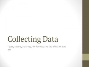 Collecting Data Types coding accuracy file formats and