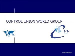 CONTROL UNION WORLD GROUP 2010 Control Union CONTROL