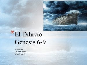 El Diluvio Gnesis 6 9 Integrantes Giovanni Pablo