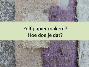 Zelf papier maken Hoe doe je dat Papier