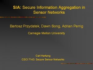 SIA Secure Information Aggregation in Sensor Networks Bartosz