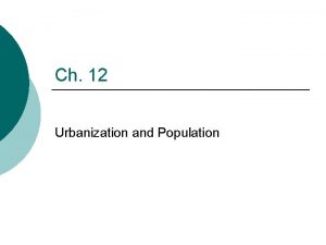 Ch 12 Urbanization and Population Population by the