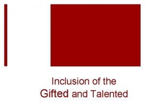 Inclusion of the Gifted and Talented Giftedness Giftedness