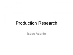 Production Research Isaac Asante Written Codes The subject