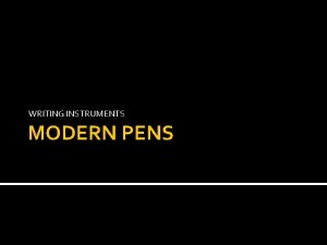 WRITING INSTRUMENTS MODERN PENS TIMELINE OF MODERN PENS