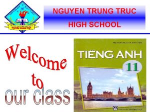 NGUYEN TRUNG TRUC HIGH SCHOOL Welcome all the