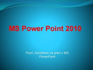 MS Power Point 2010 Pozn Zameno na prci