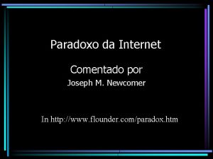 Paradoxo da Internet Comentado por Joseph M Newcomer
