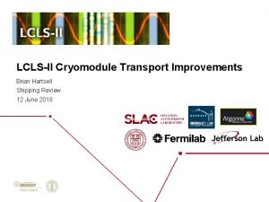 LCLSII Cryomodule Transport Improvements Brian Hartsell Shipping Review