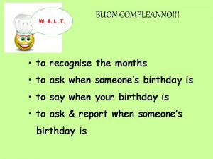 W A L T BUON COMPLEANNO to recognise