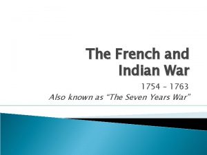 The French and Indian War 1754 1763 Also