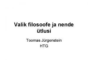 Valik filosoofe ja nende tlusi Toomas Jrgenstein HTG