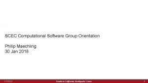 SCEC Computational Software Group Orientation Philip Maechling 30