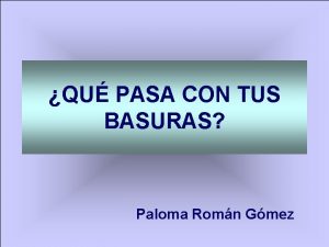 QU PASA CON TUS BASURAS Paloma Romn Gmez