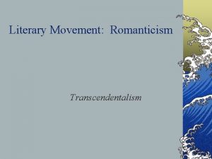 Literary Movement Romanticism Transcendentalism Romantic Literature1830 to 1865