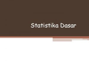 Statistika Dasar REGRESI REGRESI Fungsinya untuk melihat kondisi