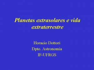 Planetas extrasolares e vida extraterrestre Horacio Dottori Dpto