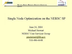 NATIONAL ENERGY RESEARCH SCIENTIFIC COMPUTING CENTER Single Node