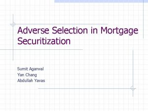 Adverse Selection in Mortgage Securitization Sumit Agarwal Yan