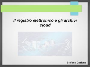 Il registro elettronico e gli archivi cloud Stefano