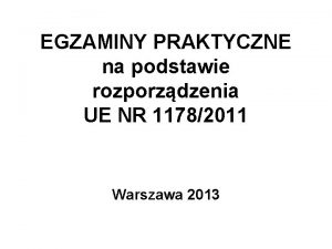 EGZAMINY PRAKTYCZNE na podstawie rozporzdzenia UE NR 11782011