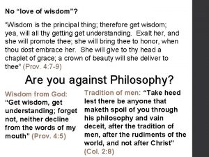 No love of wisdom Wisdom is the principal