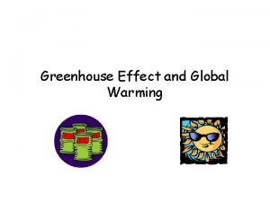 Greenhouse Effect and Global Warming Greenhouse Effect The