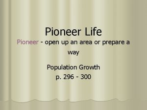 Pioneer Life Pioneer open up an area or