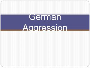 German Aggression Recap Aggression by totalitarian powers Japan