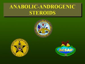 ANABOLICANDROGENIC STEROIDS ANABOLICANDROGENIC STEROIDS CONTENT What Are AnabolicAndrogenic